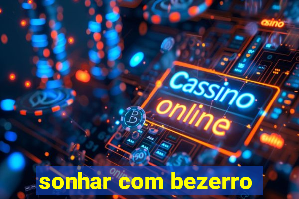 sonhar com bezerro